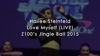 HAILEE STEINFELD - LOVE MYSELF (LIVE) | #Z100JingleBall | 12-11-15