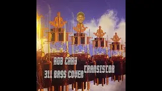 ROB CARY - TRANSISTOR (311 BASS COVER)