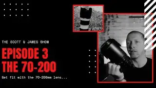 Working out with the 70-200 lens - The Scott & James Show: Episode 03