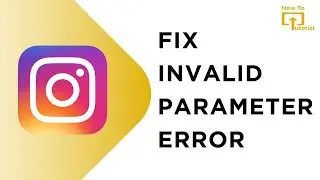 How To Fix Instagram Invalid Parameter Error (Full Guide)