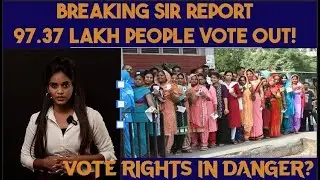 BREAKING SIR REPORT 97.37 lakh people VOTE OUT!