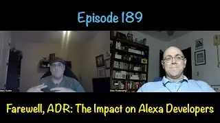 Episode 189 - Farewell, ADR: The Impact on Alexa Developers