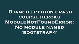 Django : python crash course heroku ModuleNotFoundError: No module named 'bootstrap4'