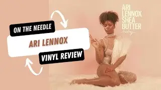 On the Needle | Ari Lennox: Shea Butter Baby #AriLennox #SheaButterBaby #vinyl