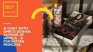 Keetabi Keeda Podcast S01E02 : A Chat with Smriti Dewan . The Author of Urmilla