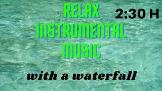 Relaxing Instrumental music with waterfall-2:30h//Расслабляющая инструментальная музыка-водопад(сон)