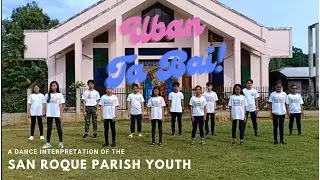 Uban Ta Bai! - A Dance Interpratation of the San Roque Parish Youth Ministry