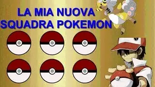 La mia Nuova Squadra Pok&eacute;mon!