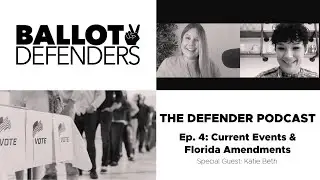 The Defender Podcast Episode 4: Current Events & Florida Amendments with Special Guest Katie Beth
