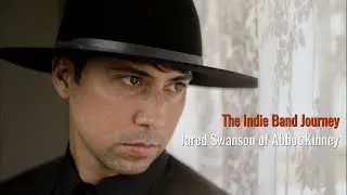 The Indie Band Journey &ndash; Jared Swanson of Abbot Kinney | The Changing Stage