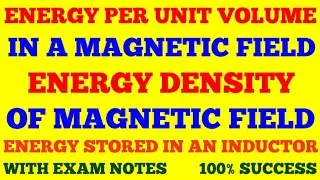 ENERGY STORED IN AN INDUCTOR | ENERGY DENSITY OF MAGNETIC FIELD | MAGNETIC ENERGY DENSITY | NOTES |