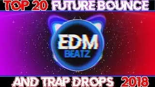 TOP 20 BEST FUTURE BOUNCE & TRAP DROPS [2018]