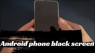 My Android Phone Screen Is Black. How to Fix Android Phone Black Screen of Death?