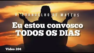 EU ESTOU CONVOSCO TODOS OS DIAS - MATEUS 28:20