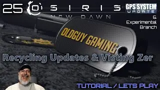 Osiris New Dawn GPS System Update | E25  Recycling Updates & Visiting Zer