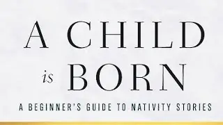 &ldquo;A Child Is Born&rdquo; by Amy-Jill Levine (Advent 2025: Chapter One pg. 17-30)