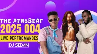 DJ Sedan  - The Afrobeat 2025 004 (Live Perfomance Mix) ft. Burna Boy, Kidi, Ayra Starr, Omah Lay