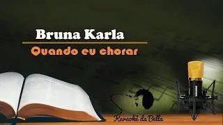 Bruna Karla - Quando Eu Chorar (Karaokê)