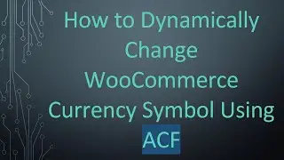 How to Dynamically Change WooCommerce Currency Symbol Using ACF