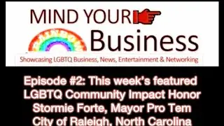 WATCH Mind Your Rainbow Business Podcast Episode 2: Stormie Forte, Mayor Pro Tem! 