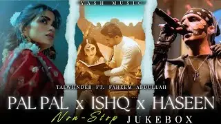 Pal Pal X Ishq X Haseen Mashup &bull; YASH LOFI | Afusic | Faheem Abdulah | Talwiinder | Non-Stop Jukebox