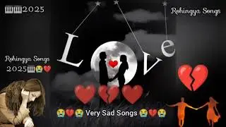 Rohingya Songs 😭💔😭🎹🎹 New 2025 Very Sad Love Story Songs #Arakan #Rohingya @rohingyasongs325