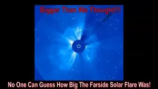 No One Can Guess How Big The Farside Solar Flare Was!
