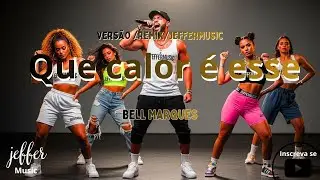 Que Calor &eacute; esse Bell Marques Carnaval Vers&atilde;o/Remix/JefferMusic