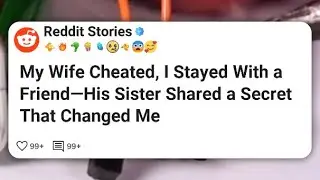 My Wife Cheated, I Stayed With a Friend—His Sister Shared a Secret That Changed Me  #reddit 