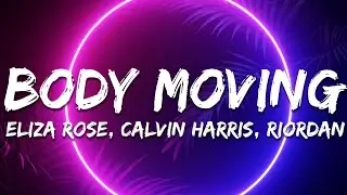 Calvin Harris & Eliza Rose - Body Moving (Riordan Remix) Lyrics