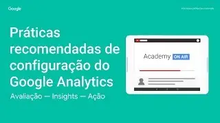 Academy on Air: Google Analytics - Pr&aacute;ticas recomendadas de configura&ccedil;&atilde;o (27.09.18)