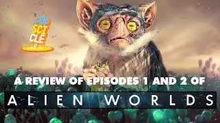 Episode 25 - Review of Alien Worlds episodes 1 and 2