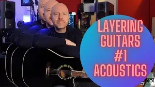 Layering Guitar Parts  - Acoustics
