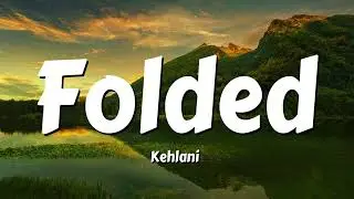 Kehlani - Folded (Lyrics)