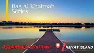 Ras Al Khaimah Coast Walk | Hayat Island, UAE – Episode 2
