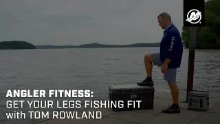Angler Fitness: Get Your Legs Fishing Fit with Tom Rowland