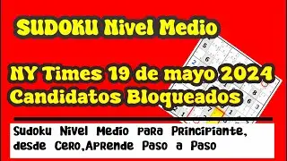 Mayo 19 2024, Sudoku Nivel Medio, paso a paso, Sudoku del día, Ny time , Candidatos Bloqueados.