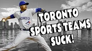 TORONTO SPORTS TEAMS SUCK!
