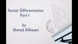 Vector Differentiation - Part1 - تفاضل المتجهات