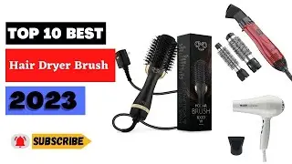 🤔 Discover the Top 10 Hair Dryer Brushes of 2023 🤔