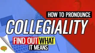 How To Pronounce Collegiality    | Definition and Sentence
