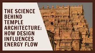 The Science Behind Temple Architecture: How Design Influences Energy Flow