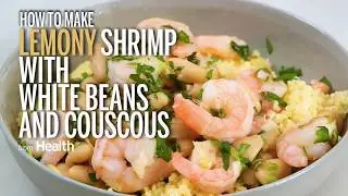 How to Make Lemony Shrimp with White Beans and Couscous | Health