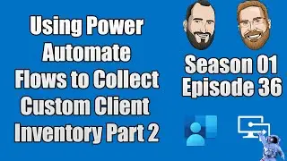 S01E36 - Использование Power Automate Flows для сбора пользовательских клиентских инвентаризаций ...