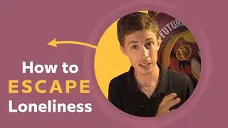 Extreme social isolation - How to ESCAPE Loneliness!