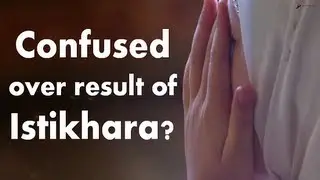 Confused over result of Istikhara?