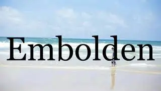 How To Pronounce Embolden🌈🌈🌈🌈🌈🌈Pronunciation Of Embolden