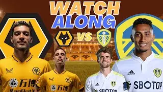 WOLVES V LEEDS !! LIVE PREMIER LEAGUE WATCH ALONG !!