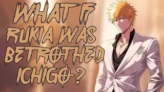 What If Rukia Was Betrothed to Ichigo?