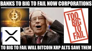BANKS TO BIG TO FAIL! NOW CORPORATIONS TO BIG TO FAIL! WILL BITCOIN XRP ALTCOINS SAVE THEM?